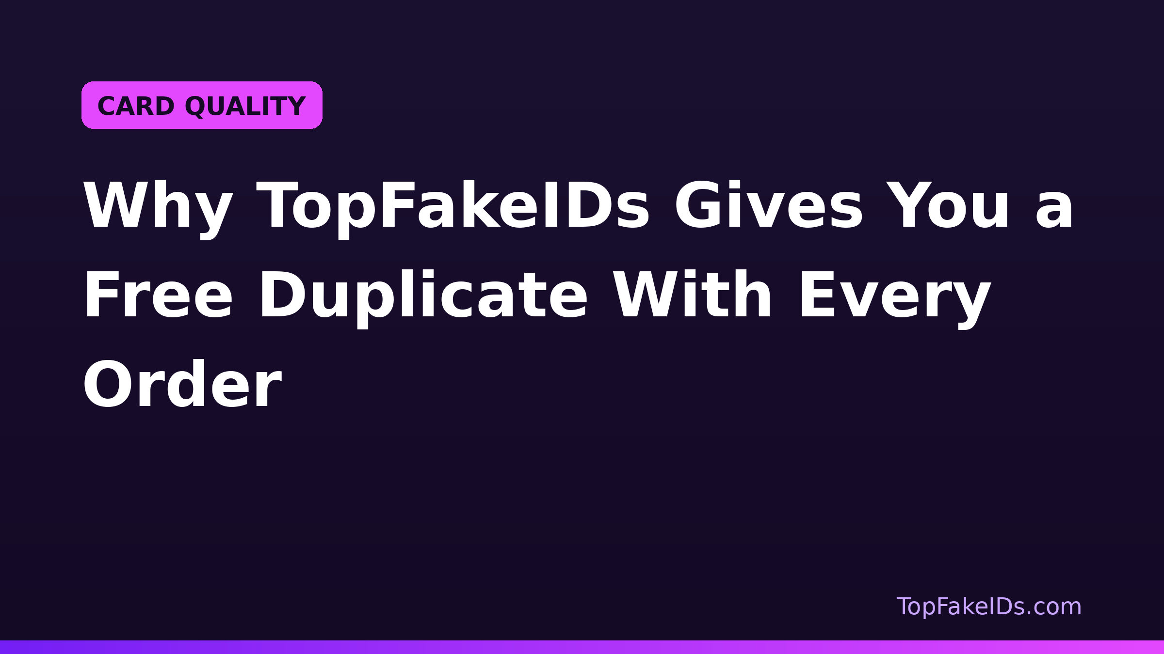 Why TopFakeIDs Gives You a Free Duplicate With Every Order