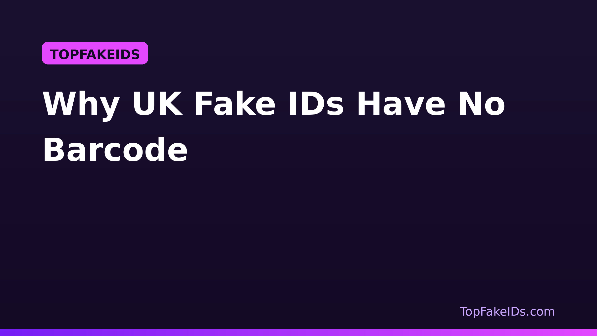 Why UK Fake IDs Have No Barcode